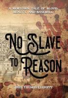 No Slave to Reason