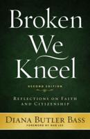 Broken We Kneel: Reflections on Faith and Citizenship, Second Edition