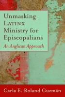 Unmasking Latinx Ministry for Episcopalians: An Anglican Approach