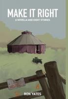 Make It Right: A Novella and Eight Stories