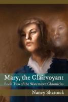 Mary, The Clairvoyant: Book Two in The Watertown Chronicles