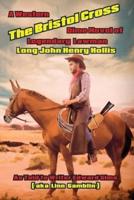 The Bristol Cross: The Western Dime Novel of Legendary Lawman Long John Henry Hollis