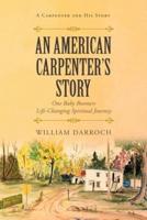 An American Carpenter's Story  : One baby boomers life changing spiritual journey