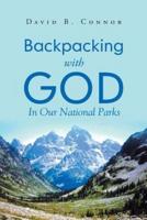 Backpacking With God:  In Our National Parks