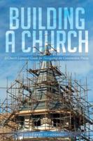 Building a Church : A Church Layman's Guide for Navigating the Construction Process