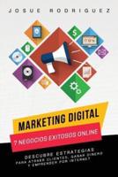 Marketing Digital: 7 Negocios Exitosos Online: Descubre estrategias para atraer clientes, ganar dinero y emprender por Internet