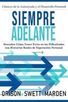 Siempre Adelante: Descubre Cómo Tener Éxito en las Dificultades con Historias Reales de Superación Personal