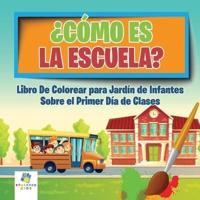 ¿Cómo Es La Escuela?