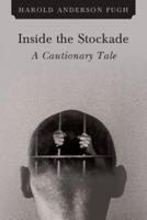 Inside the Stockade a Cautionary Tale