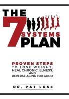 The 7 Systems Plan: Proven Steps to Lose Weight, Heal Chronic Illness, and Reverse Aging for Good