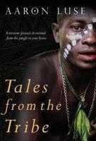 Tales from the Tribe: A missions-focused devotional from the jungle to your home