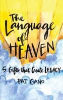 The Language of Heaven: 5 Gifts That Leave Legacy