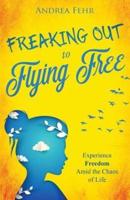 Freaking Out To Flying Free