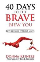 40 Days to the BRAVE New You: Love Yourself Without Limits