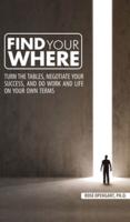 Find Your Where: Turn the Tables, Negotiate Your Success, and Do Work and Life on Your Own Terms