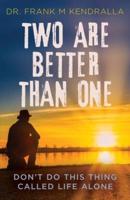 Two are better than one: Don't do this thing called life alone!