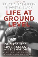 Life at Ground Level: Homelessness, Hopelessness and Redemption as seen through the eyes of America's invisible people