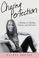 Chasing Perfection: A Journey to Healing, Fitness, and Self-Love