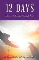 12 Days: A Story of Faith, Hope, Healing and Victory