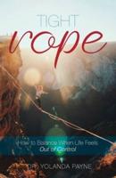 Tight Rope: How to Balance When Life Feels Out of Control