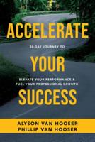 30-Day Journey to Accelerate Your Success: Elevate Your Performance and Fuel Your Professional Growth
