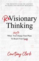 ReVisionary Thinking: When You Have to Change Your Plan to Reach Your Goals