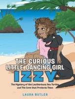 The Curious Little Dancing Girl Izzy: The Mystery of the Leatherback Sea Turtles and The Cove that Protects Them