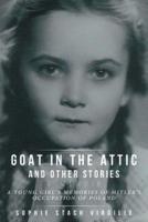 Goat in the Attic and Other Stories: A Young Girl's Memories of Hitler's Occupation of Poland