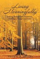 Living Meaningfully: Growing Through Life's Transitions, Challenges, Changes and Losses