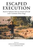 Escaped Execution: Based on Sophanna Sok's true memoirs of his life under Cambodia's Khmer Rouge