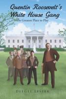 Quentin Roosevelt's White House Gang: The Greatest Place to Play
