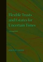 Flexible Trusts and Estates for Uncertain Times