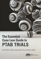 The Essential Case Law Guide to PTAB Trials