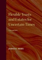 Flexible Trusts and Estates for Uncertain Times