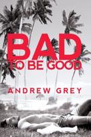 Bad to Be Good Volume 1