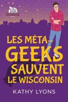 Les Méta-Geeks Sauvent Le Wisconsin Volume 1