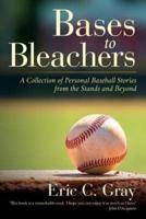 Bases to Bleachers :  A Collection of Personal Baseball Stories from the Stands and Beyond