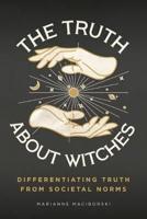The Truth About Witches: Differentiating Truth from Societal Norms