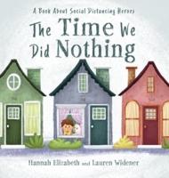 The Time We Did Nothing: A book about social distancing heroes.