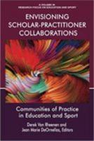 Envisioning Scholar-Practitioner Collaborations: Communities of Practice in Education and Sport (hc)