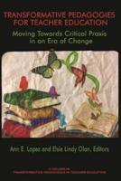 Transformative Pedagogies for Teacher Education: Moving Towards Critical Praxis in an Era of Change