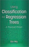 Using Classification and Regression Trees: A Practical Primer (hc)