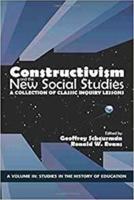 Constructivism and the New Social Studies: A Collection of Classic Inquiry Lessons