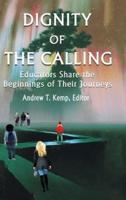 Dignity of the Calling: Educators Share the Beginnings of Their Journeys (hc)