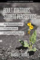 Adult Intentions, Student Perceptions: How Restorative Justice is Used in Schools to Control and to Engage (HC)