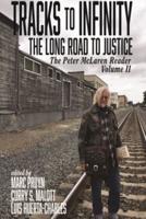 Tracks to Infinity, The Long Road to Justice: The Peter McLaren Reader, Volume II