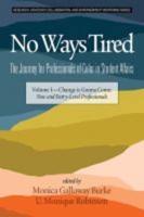 No Ways Tired: The Journey for Professionals of Color in Student Affairs: Volume I - Change Is Gonna Come: New and Entry-Level Professionals