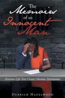 The Memoirs of an Innocent Man  : Extreme Life Tests Create Glorious Testimonies