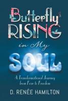 Butterfly Rising in My Soul: A Transformational Journey from Fear to Freedom