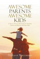 Awesome Parents Awesome Kids: A Success Story on Becoming an Awesome Parent and Raising Awesome Kids